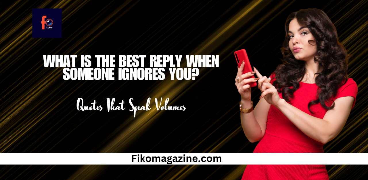 What is the Best Reply When Someone Ignores You? Quotes That Speak Volumes